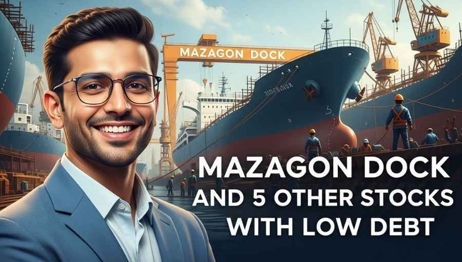 Mazagon Dock And 5 Other Stock With Low Debt
